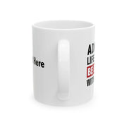 Personalized Admit It Life Would Be Boring Without Me Ceramic Mug 11 oz White - Panvola