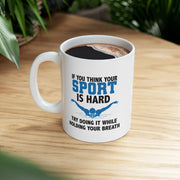 Personalized If You Think Your Sport Is Hard Try Doing It While Holding Your Breath Ceramic Mug 11 oz White - Panvola