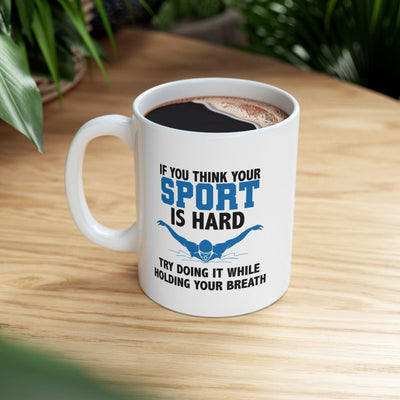 Personalized If You Think Your Sport Is Hard Try Doing It While Holding Your Breath Ceramic Mug 11 oz White