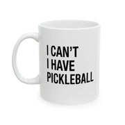 Personalized I Can’t I Have Pickleball Ceramic Mug 11 oz White - Panvola