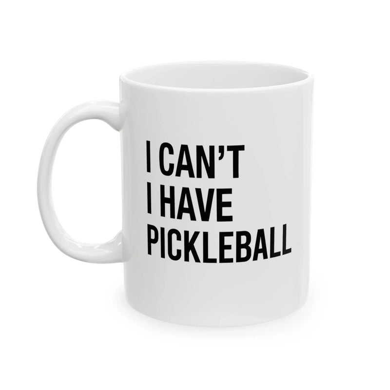 Personalized I Can’t I Have Pickleball Ceramic Mug 11 oz White - Panvola