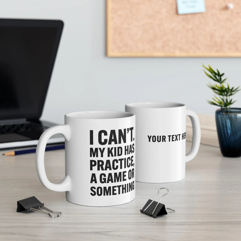 Personalized I Can’t My Kid Has Practice Customized Ceramic Mug 11 oz White - Panvola