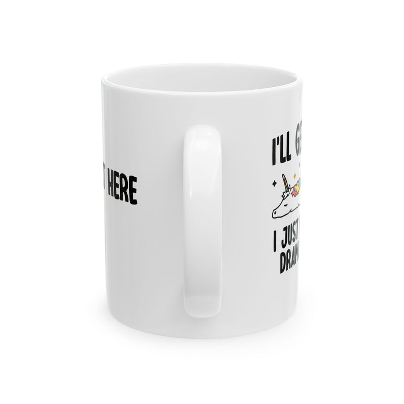 Personalized I’ll Get Over It Just Gotta Be Dramatic First Customized Ceramic Mug 11 oz White