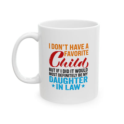 Personalized I Don't Have A Favorite Child Mug, My Daughter In Law Ceramic Mug 11 oz White