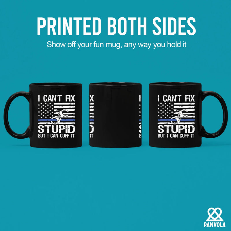I Can't Fix Stupid But I Can Cuff It Ceramic Mug 11 oz Black - Panvola