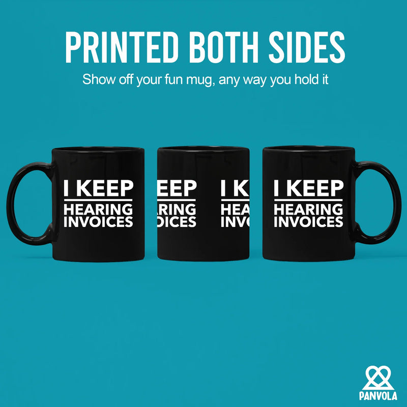 I Keep Hearing Invoices Ceramic Mug 11 oz Black - Panvola