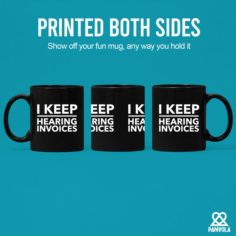 I Keep Hearing Invoices Ceramic Mug 11 oz Black