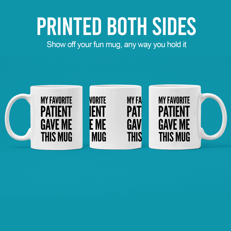 My Favorite Patient Gave Me This Mug Doctor Coffee Cup 11 oz White.