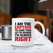 I Am The Captain To Save Time Let Us Assume I'm Always Right Mug 11 oz White - Panvola