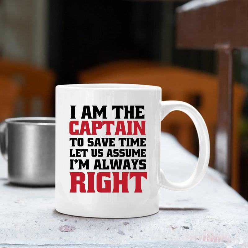 I Am The Captain To Save Time Let Us Assume I'm Always Right Mug 11 oz White - Panvola