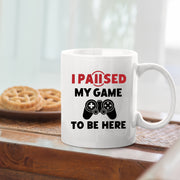 I Paused My Game To Be Here Gamer Coffee Mug 11oz White.