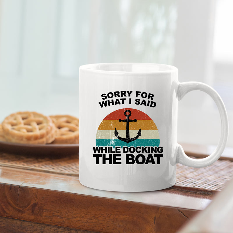 Sorry For What I Said While Docking The Boat Coffee Mug 11 oz White.