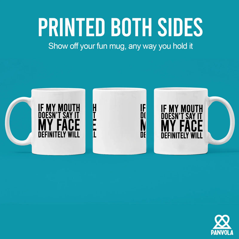 If My Mouth Doesn't Say It My Face Definitely Will Ceramic Mug 11 oz White - Panvola