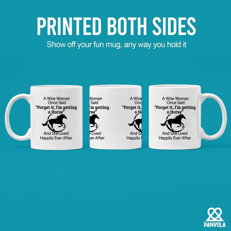 A Wise Woman Once Said Forget It, I’m Getting A Horse Ceramic Mug 11 oz White - Panvola