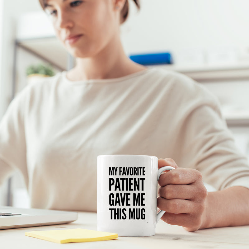 My Favorite Patient Gave Me This Mug Doctor Coffee Cup 11 oz White.