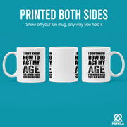I Don't Know How To Act My Age Ceramic Mug 11 oz White - Panvola