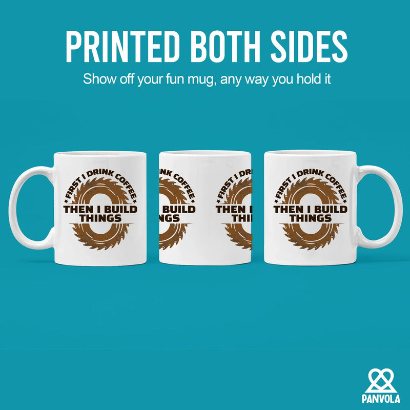 First I Drink Coffee Then I Build Things Ceramic Mug 11 oz White - Panvola