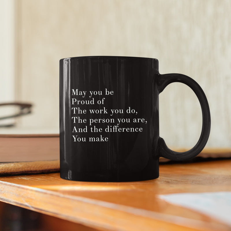 May You Be Proud Of The Work You Do The Person You Are The Difference You Make Inspirational Gift Ceramic Mug 11oz Black