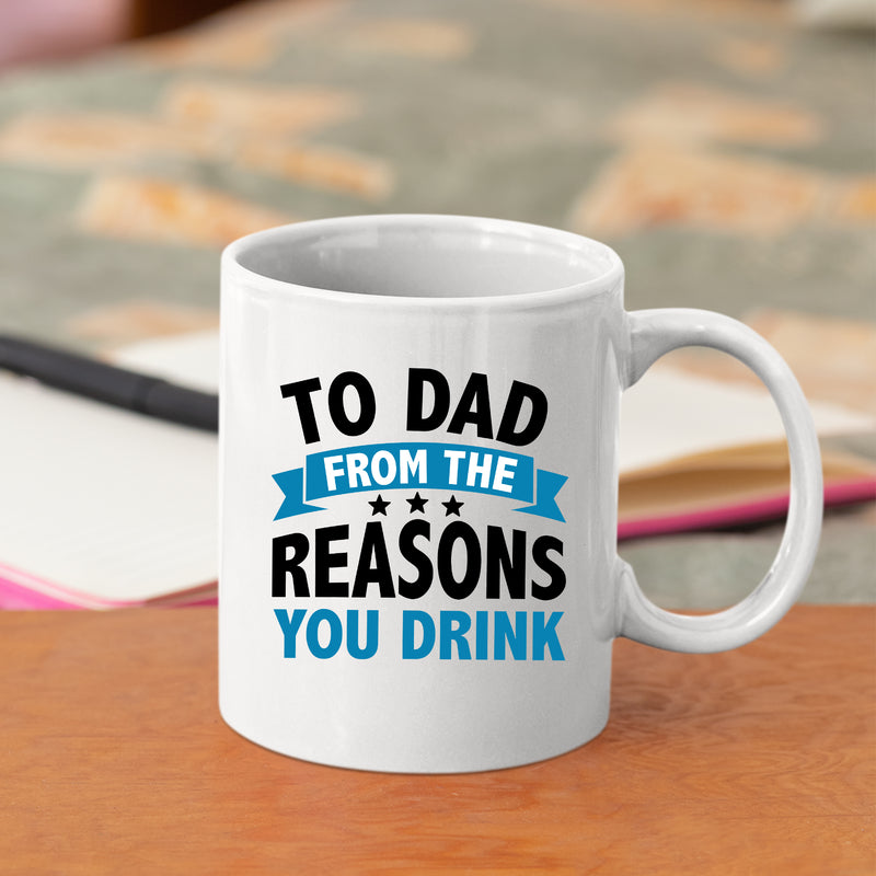To Dad From The Reasons You Drink Coffee Mug 11oz White