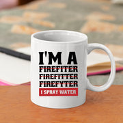 I'm A Firefiter Firefitter Firefyter, I Spray Water Firefighter Coffee Mug 11oz White.