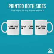Just Fold I Have It Ceramic Mug 11 oz White - Panvola