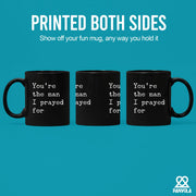 You're The Man I Prayed For Ceramic Mug 11 oz Black - Panvola