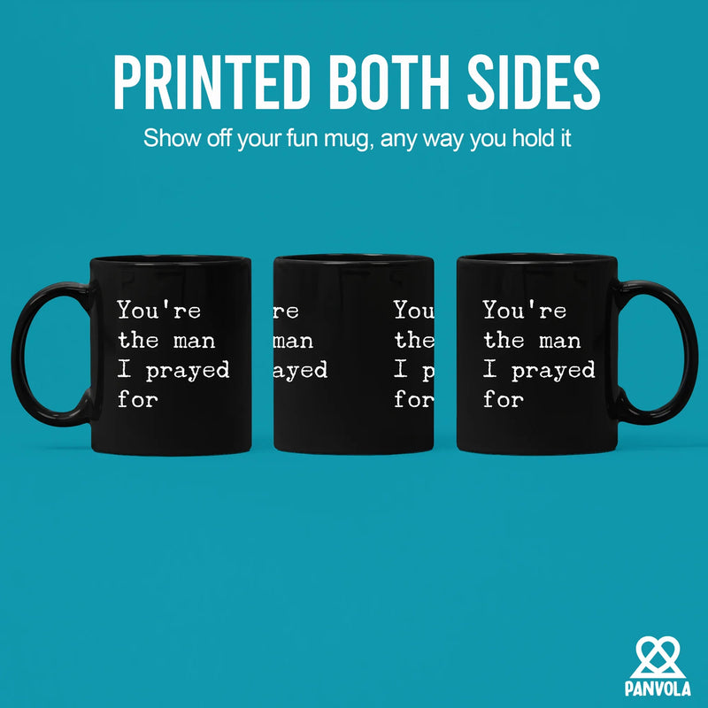You're The Man I Prayed For Ceramic Mug 11 oz Black - Panvola