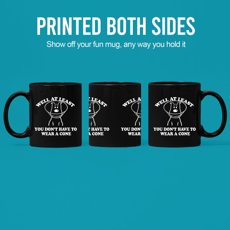 Well At Least You Don’t Have To Wear A Cone 11 oz Black - Panvola