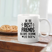 We Are Best Friends Because Everyone Else Sucks Friendship Mug 11oz White - Panvola