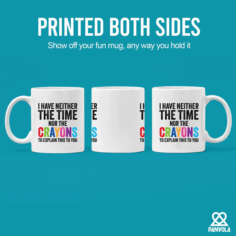 I Have Neither The Time Nor The Crayons To Explain This To You Ceramic Mug 11 oz White - Panvola