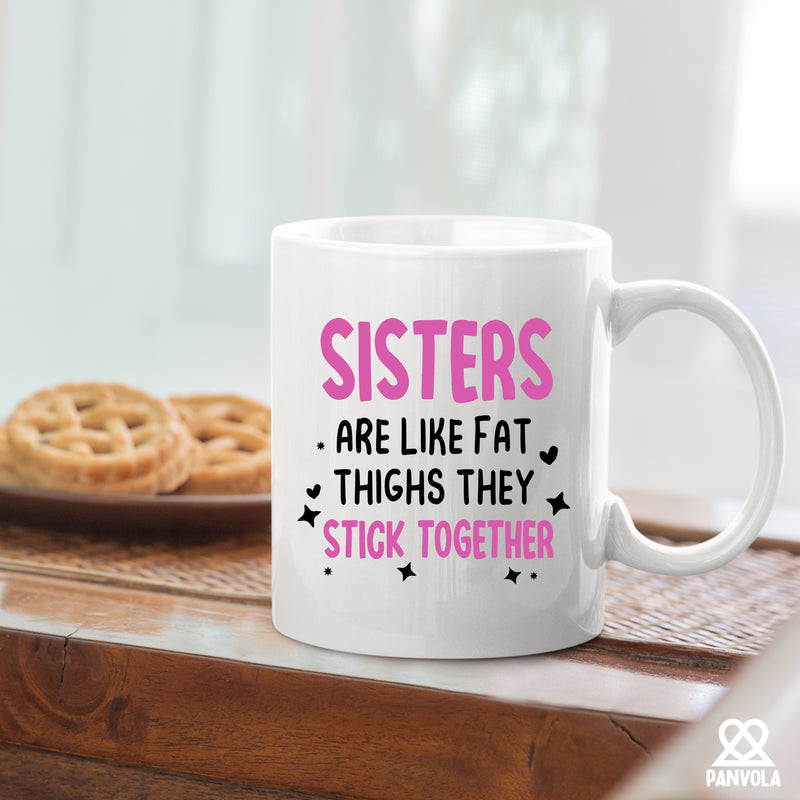 Sisters Are Like Fat Thighs They Stick Together Mug 11oz White
