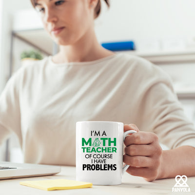 I'm A Math Teacher Of Course I Have Problems Coffee Mug 11 oz White