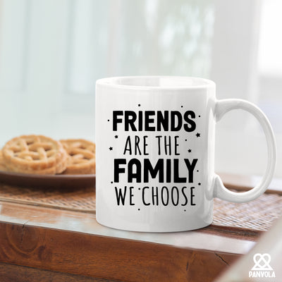 Friends Are The Family We Choose Friendship Gifts Ceramic Mug 11oz White