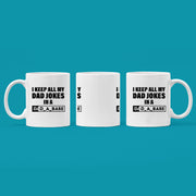 I Keep All My Dad Jokes in a Dad-A-Base Ceramic Mug 11oz White.