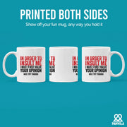 In Order To Insult Me I Must First Value Your Opinion Ceramic Mug 11 oz White - Panvola