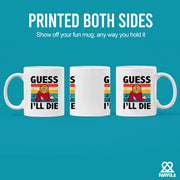 Guess I’ll Die Ceramic Mug 11 oz White - Panvola