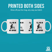 I’ll Be In My Office Ceramic Mug 11 oz White - Panvola