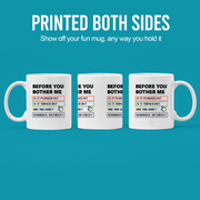 Before You Bother Me Ceramic Mug 11 oz White.