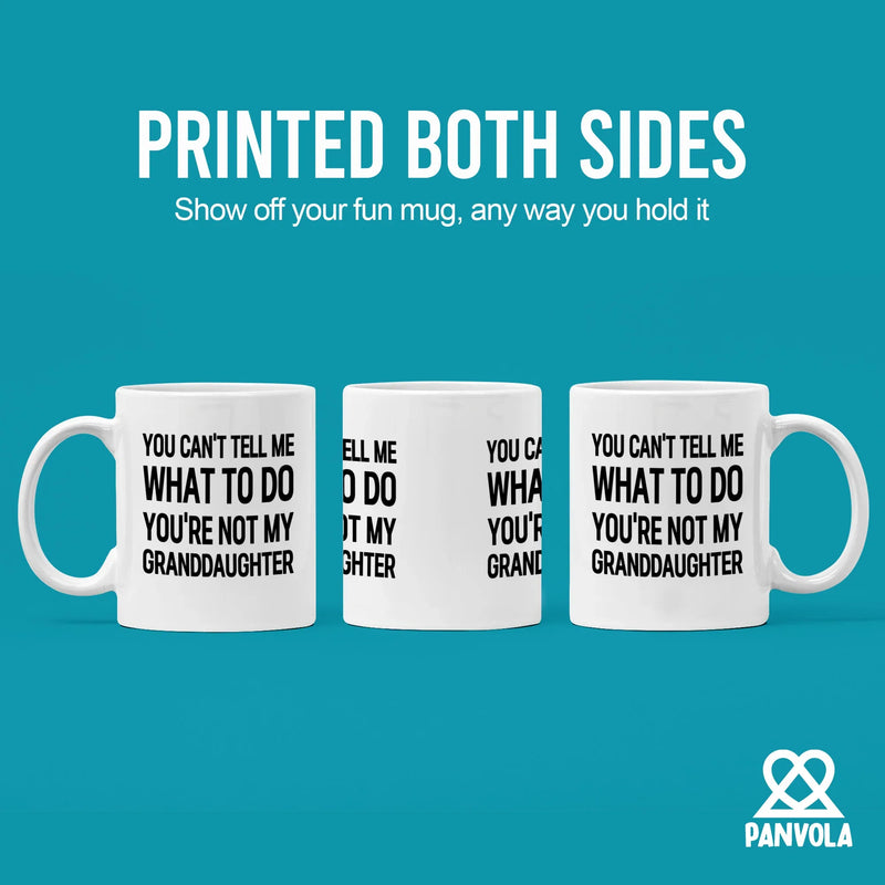 You Can’t Tell Me What To Do You’re Not My Granddaughter Ceramic Mug 11 oz White - Panvola