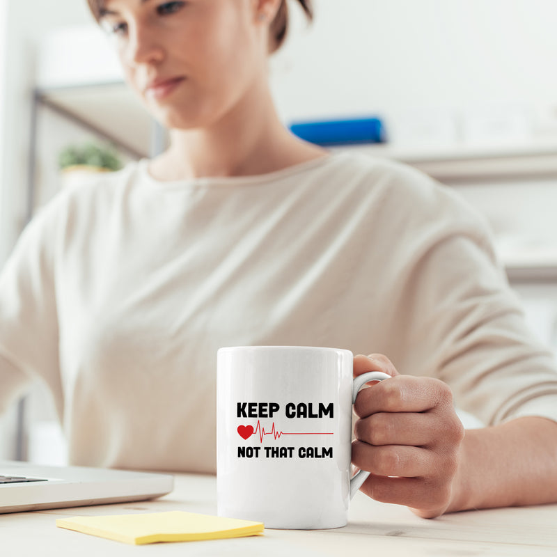 Keep Calm Not That Calm Nurse Doctor Coffee Mug 11 oz White.