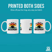 I’ll Be In The Basement Ceramic Mug 11 oz White - Panvola