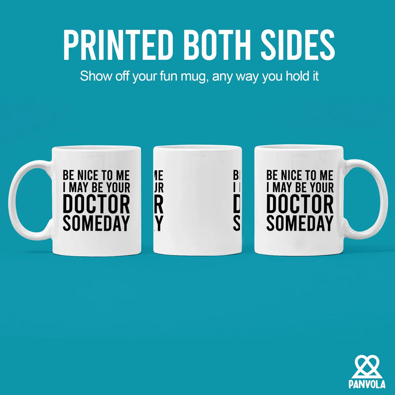 Be Nice To Me I May Be Your Doctor Someday Ceramic Mug 11 oz White - Panvola