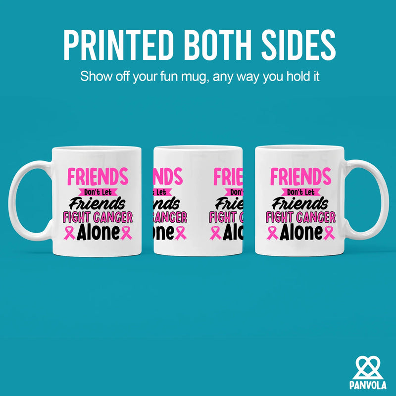 Friends Don't Let Friends Fight Cancer Alone Ceramic Mug 11 oz White - Panvola