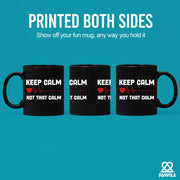 Keep Calm Not That Calm Ceramic Mug 11 oz Black - Panvola