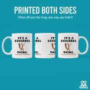 It's A Squirrel Thing Ceramic Mug 11 oz White - Panvola