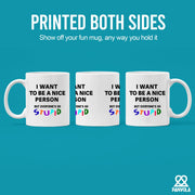 I Want To Be A Nice Person But Everyone's So Stupid Ceramic Mug 11 oz White - Panvola