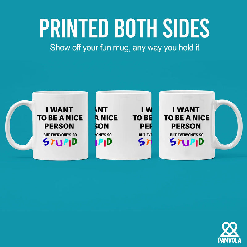 I Want To Be A Nice Person But Everyone's So Stupid Ceramic Mug 11 oz White - Panvola