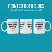 I Don't Like Morning People or Mornings or People Ceramic Mug 11 oz White - Panvola