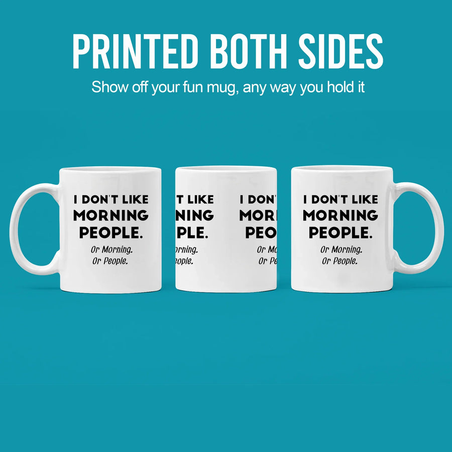 I Don't Like Morning People or Mornings or People Ceramic Mug 11 oz White, image 5 of 5