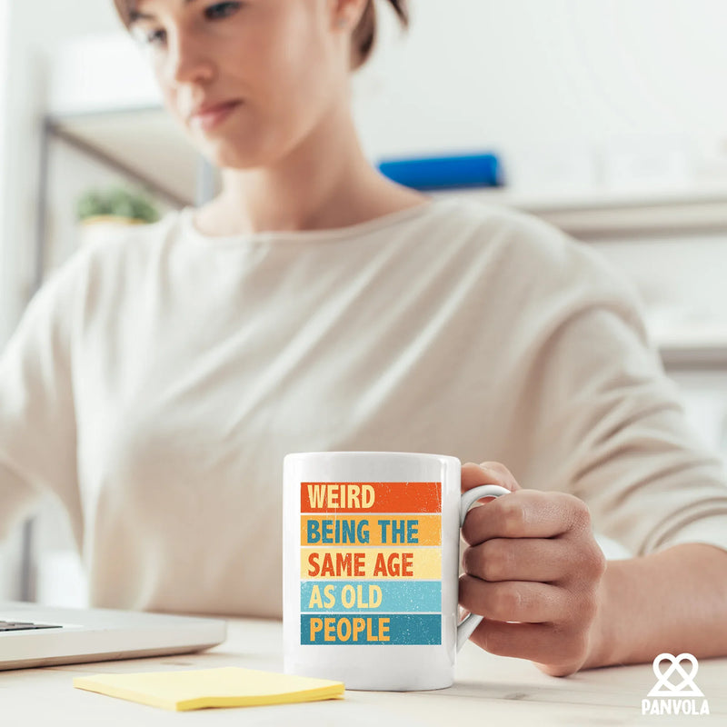 Weird Being the Same Age as Old People Birthday Gifts Ceramic Mug 11oz White - Panvola